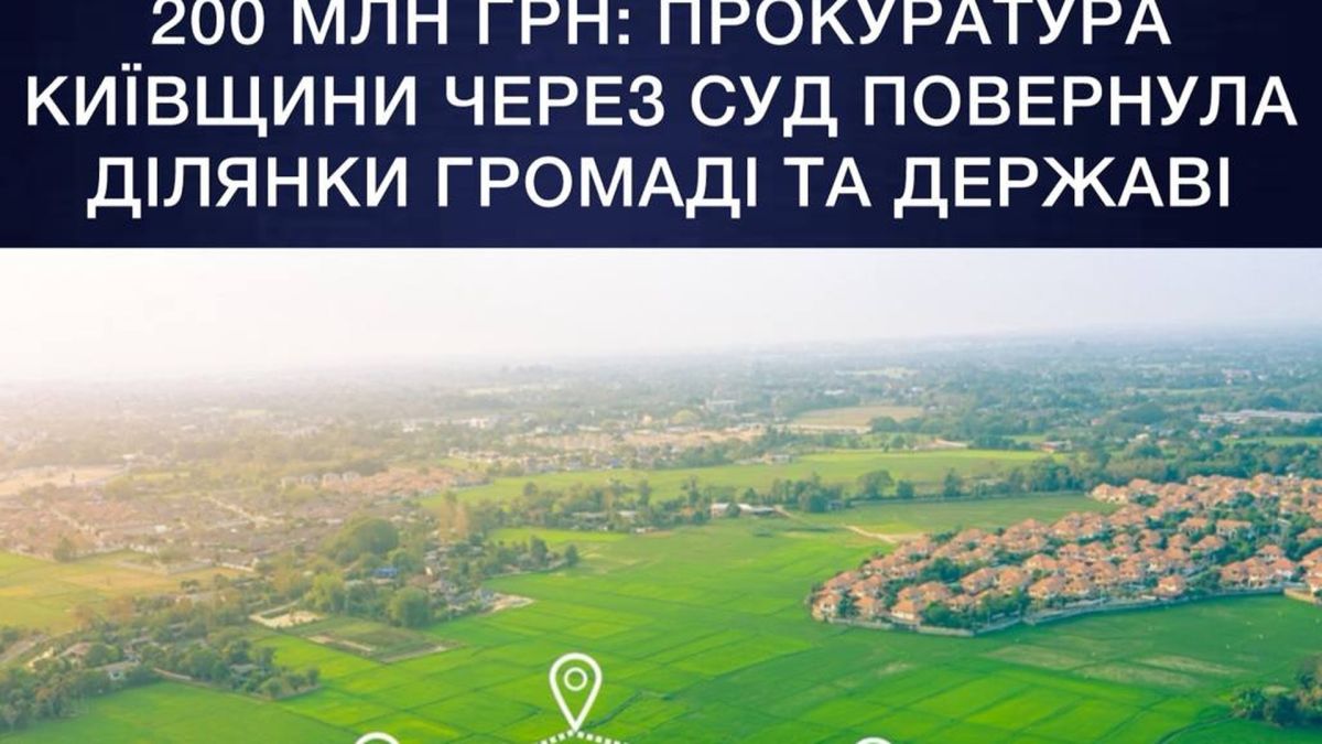 Прокуратура Київщини повернула 85 ділянок на 200 млн грн